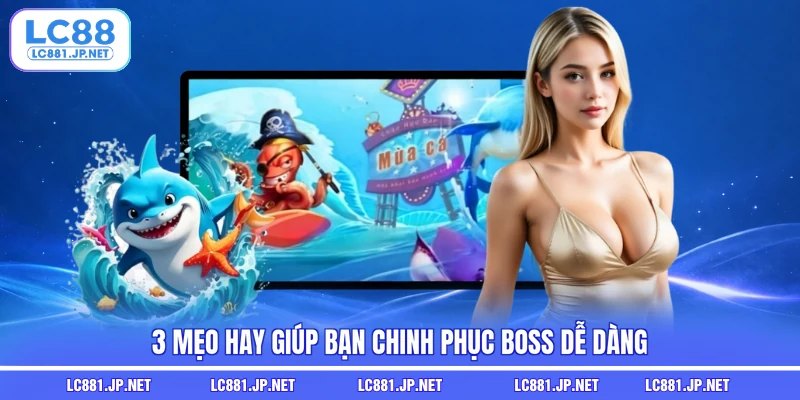 3 mẹo hay giúp bạn chinh phục Boss dễ dàng
