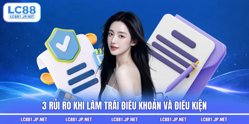 3 rủi ro khi làm trái điều khoản và điều kiện