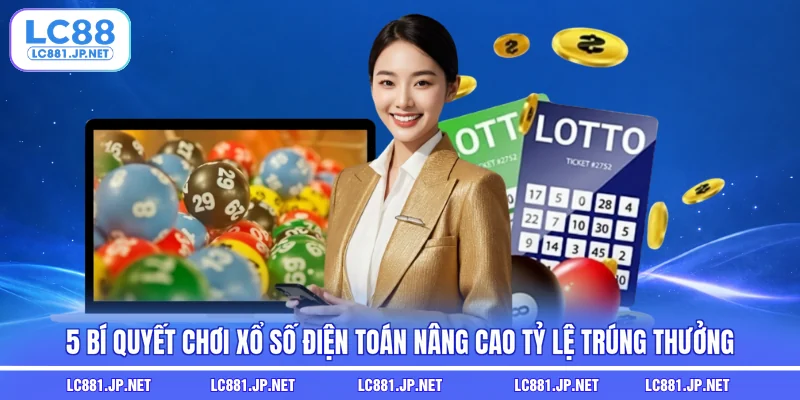 5 Bí Quyết Chơi Xổ Số Điện Toán Nâng Cao Tỷ Lệ Trúng Thưởng