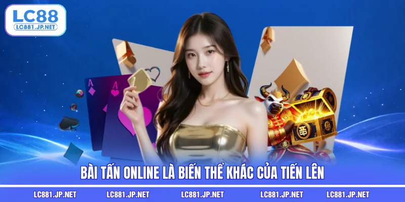 Bài tấn online là biến thể khác của Tiến Lên