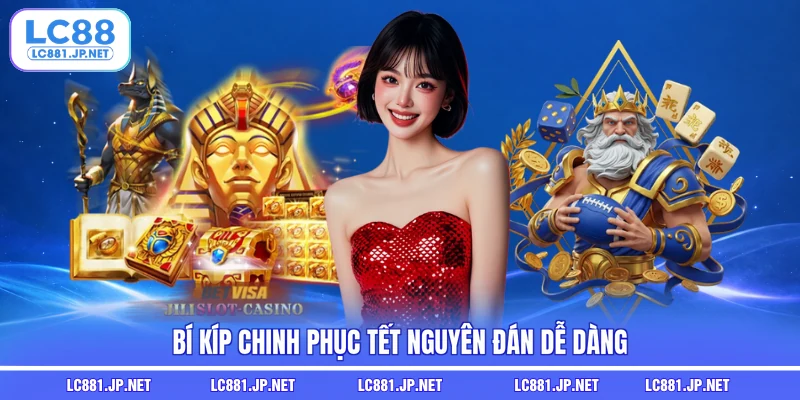 Bí kíp chinh phục Tết Nguyên Đán dễ dàng