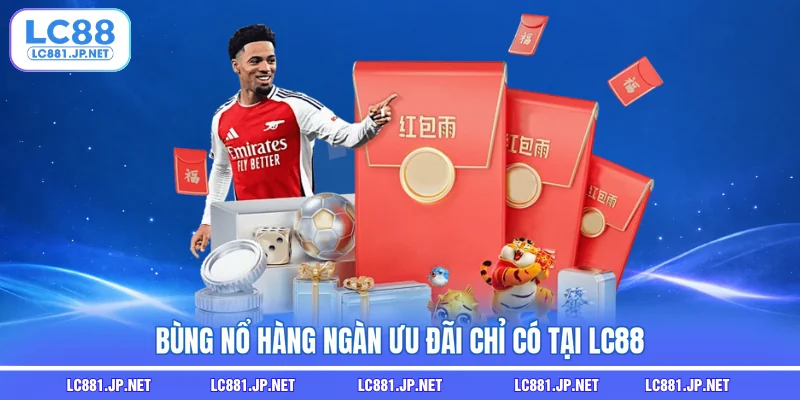 Bùng nổ hàng ngàn ưu đãi chỉ có tại LC88