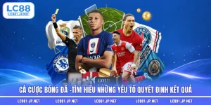 Cá Cược Bóng Đá -Tìm Hiểu Những Yếu Tố Quyết Định Kết Quả