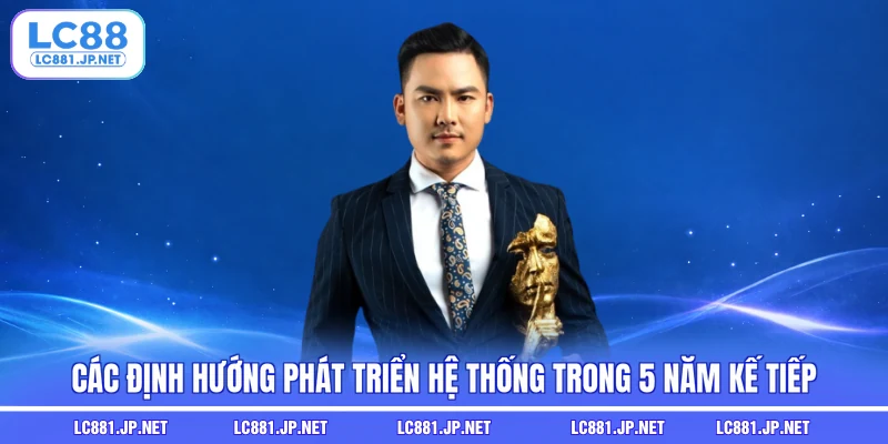 Các định hướng phát triển hệ thống trong 5 năm kế tiếp