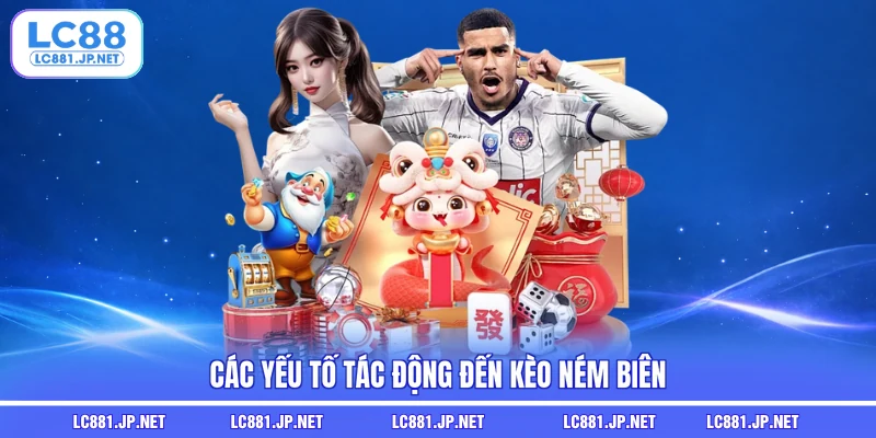 Các yếu tố tác động đến kèo ném biên