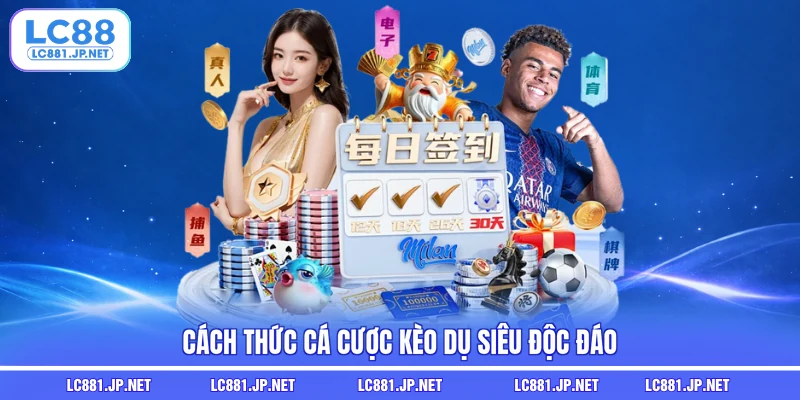 Cách thức cá cược kèo dụ siêu độc đáo