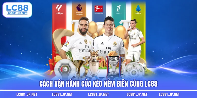 Cách vận hành của kèo ném biên cùng LC88