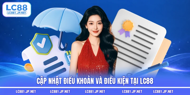 Cập nhật điều khoản và điều kiện tại LC88