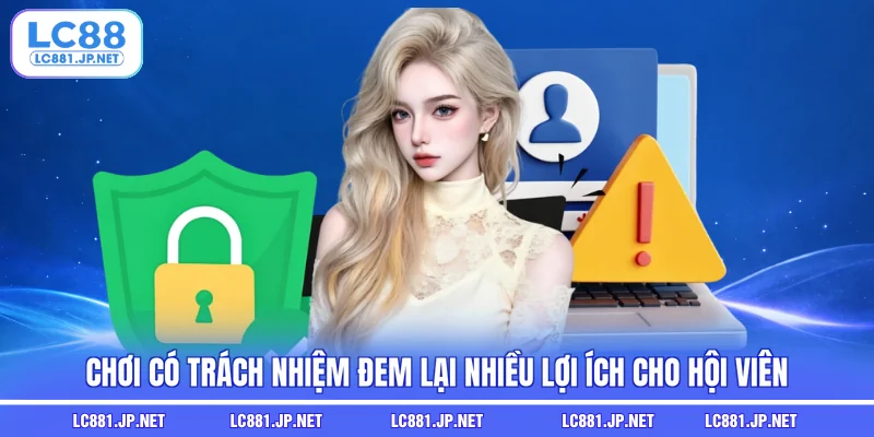 Chơi có trách nhiệm đem lại nhiều lợi ích cho hội viên