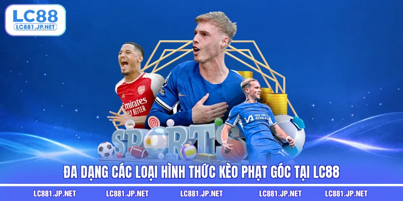 Đa dạng các loại hình thức kèo phạt góc tại LC88