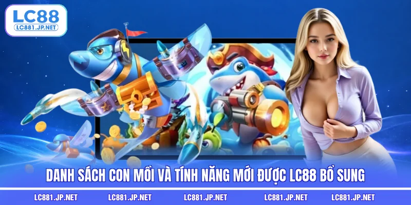 Danh sách con mồi và tính năng mới được LC88 bổ sung