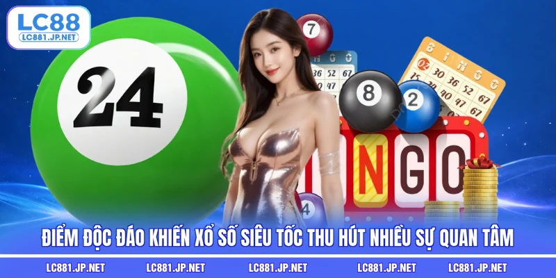 Điểm độc đáo khiến xổ số siêu tốc thu hút nhiều sự quan tâm