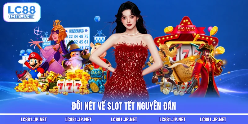 Đôi nét về slot Tết Nguyên Đán