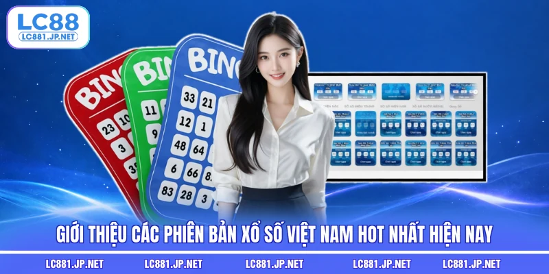Giới thiệu các phiên bản xổ số Việt Nam hot nhất hiện nay
