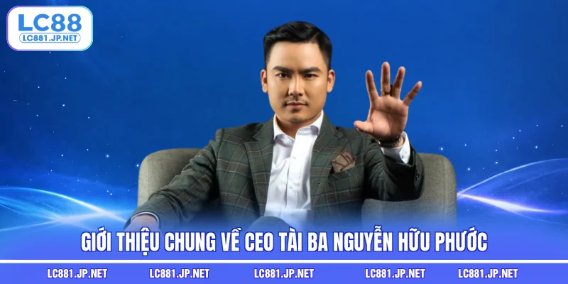 Giới thiệu chung về CEO tài ba Nguyễn Hữu Phước