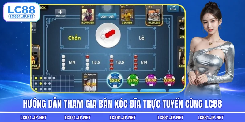 Hướng dẫn tham gia bàn xóc đĩa trực tuyến cùng LC88