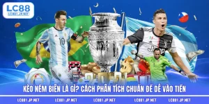 Kèo Ném Biên Là Gì? Cách Phân Tích Chuẩn Để Dễ Vào Tiền