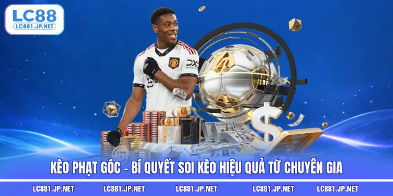 Kèo Phạt Góc - Bí Quyết Soi Kèo Hiệu Quả Từ Chuyên Gia