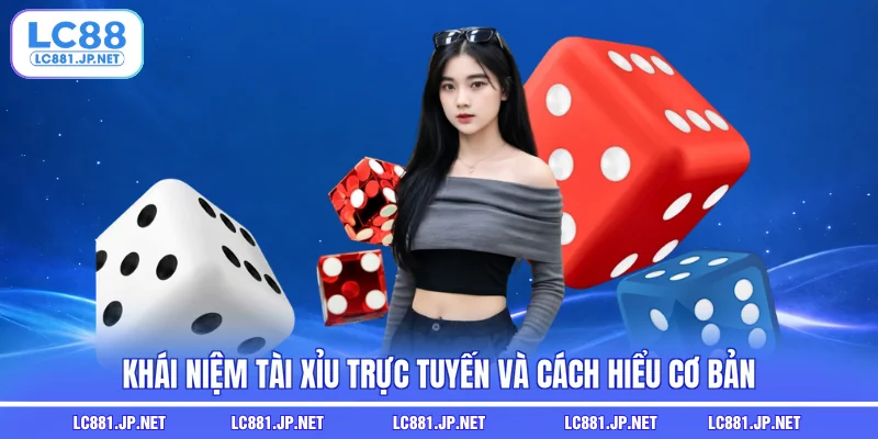 Khái niệm tài xỉu trực tuyến và cách hiểu cơ bản