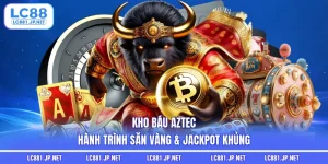 Kho Báu Aztec | Hành Trình Săn Vàng & Jackpot Khủng