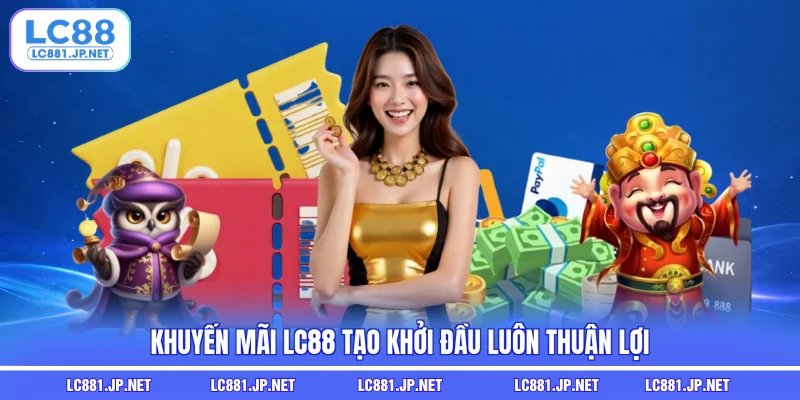 Khuyến mãi LC88 tạo khởi đầu luôn thuận lợi