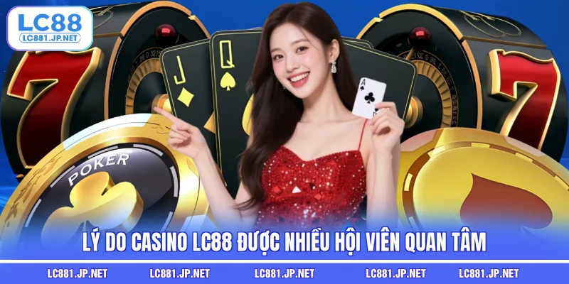 Lý do casino LC88 được nhiều hội viên quan tâm