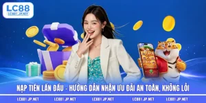 Nạp Tiền Lần Đầu - Hướng Dẫn Nhận Ưu Đãi An Toàn, Không Lỗi