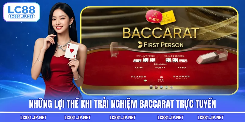 Những lợi thế khi trải nghiệm Baccarat trực tuyến
