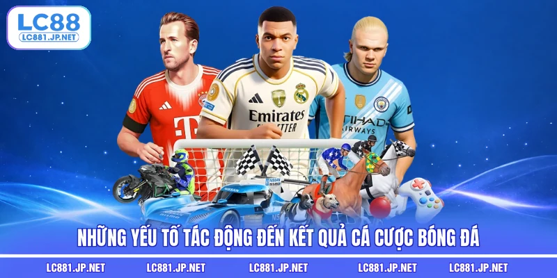 Những yếu tố tác động đến kết quả cá cược bóng đá