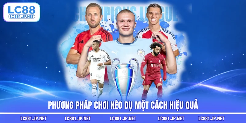 Phương pháp chơi kèo dụ một cách hiệu quả