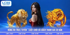 Rồng Hổ Trực Tuyến - Luật Chơi Và Cách Tham Gia Cơ Bản