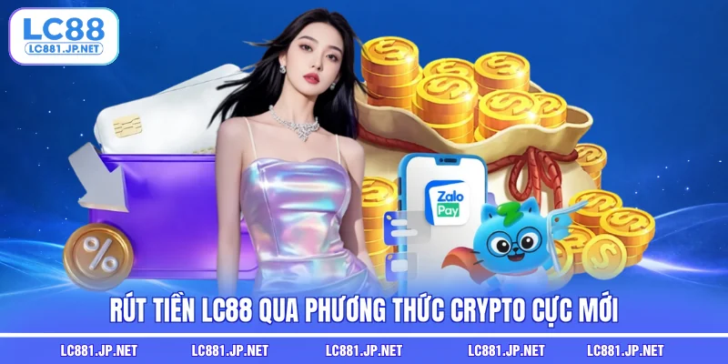Rút tiền LC88 qua phương thức Crypto cực mới