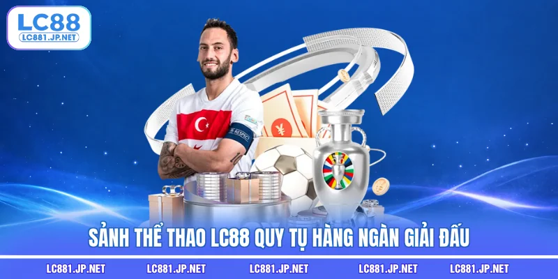 Sảnh Thể Thao LC88 quy tụ hàng ngàn giải đấu