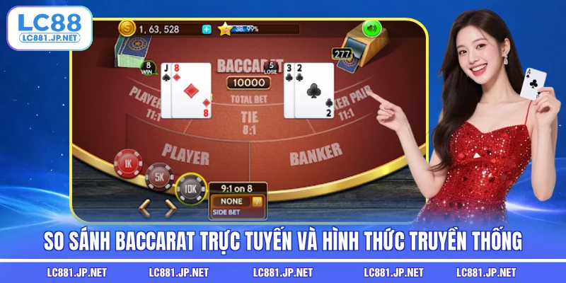 So sánh Baccarat trực tuyến và hình thức truyền thống