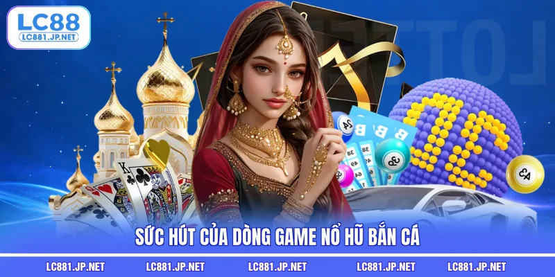 Sức hút của dòng game nổ hũ bắn cá