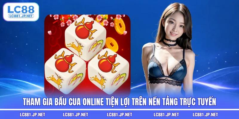 Tham gia bầu cua online tiện lợi trên nền tảng trực tuyến