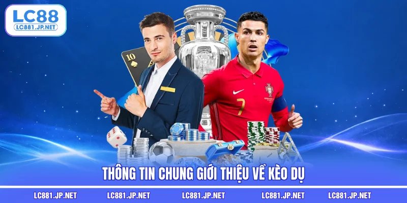 Thông tin chung giới thiệu về kèo dụ