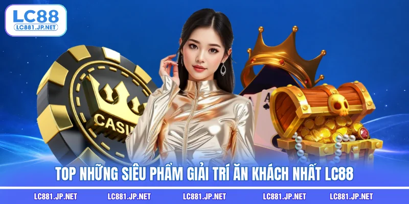 Top những siêu phẩm giải trí ăn khách nhất LC88